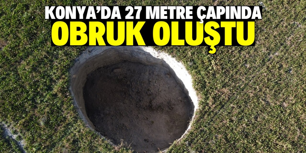 Konya'daki pancar tarlasında yaklaşık 27 metre çapında obruk oluştu