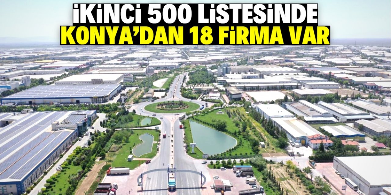 İkinci 500'e 18 Konyalı firma girdi! Tam liste