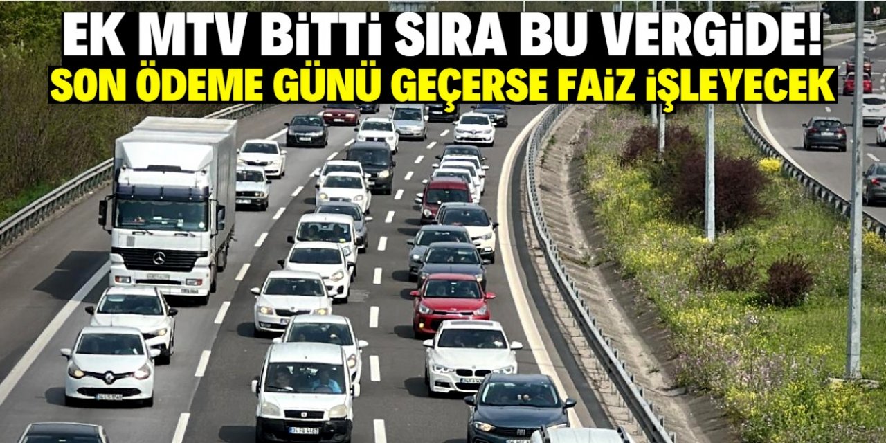 Ek MTV bitti şimdi sırada herkesin ödeyeceği vergi var. Son güne az kaldı