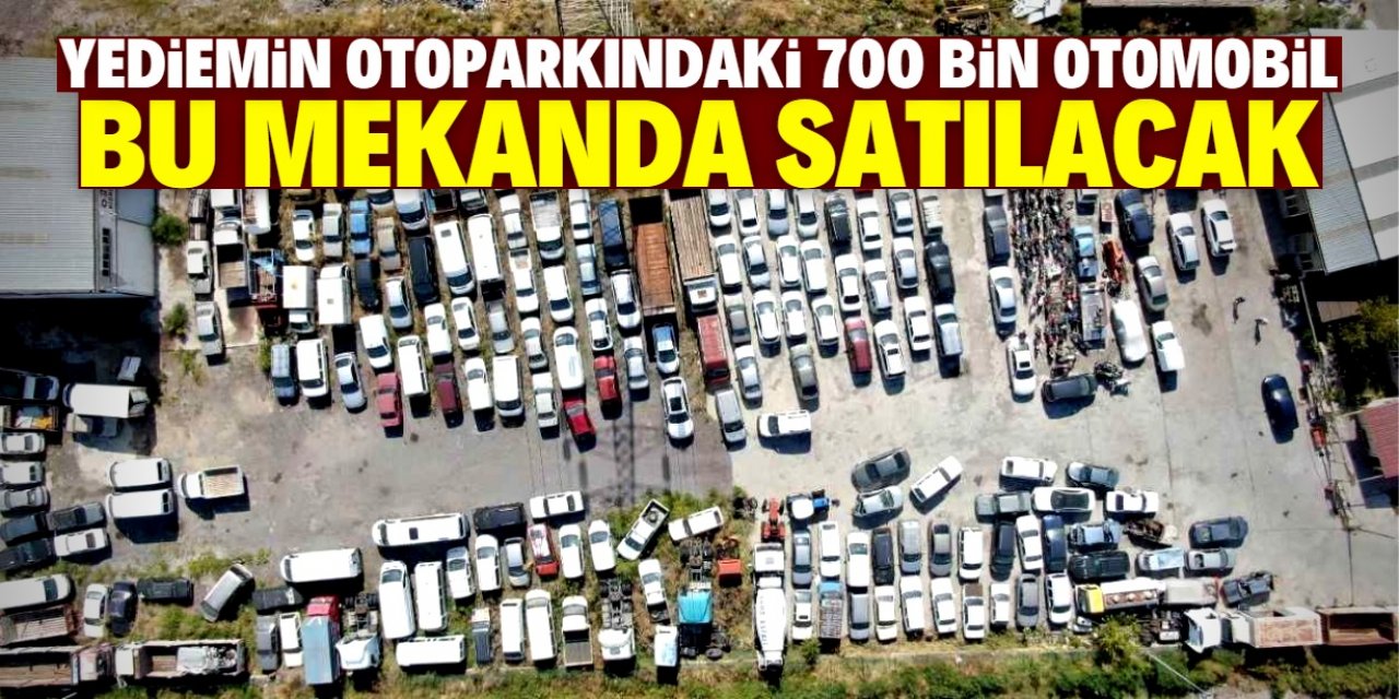 Yediemin otoparkındaki binlerce otomobil bu mekanda satılacak! Fiyatlar belli oldu