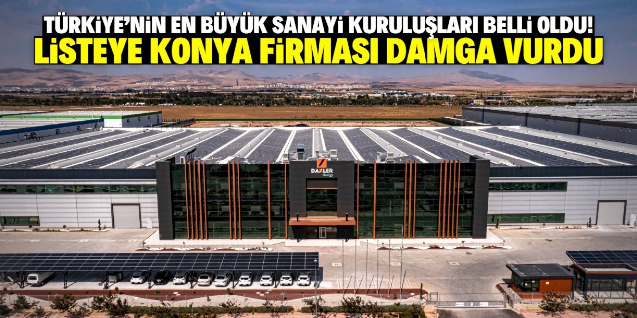 Türkiye'nin en büyük sanayi kuruluşları listesine yeni bir Konya firması girdi