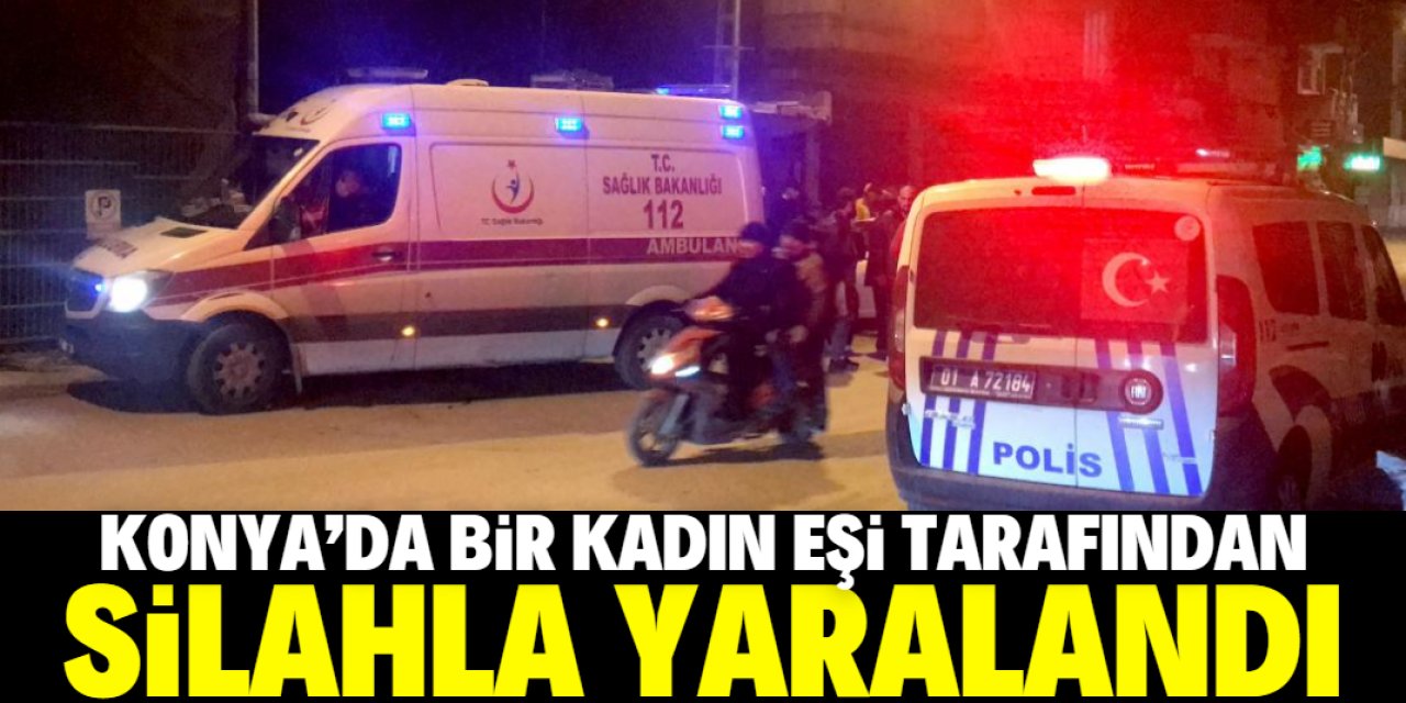 Konya'da bir kadın eşi tarafından silahla yaralandı