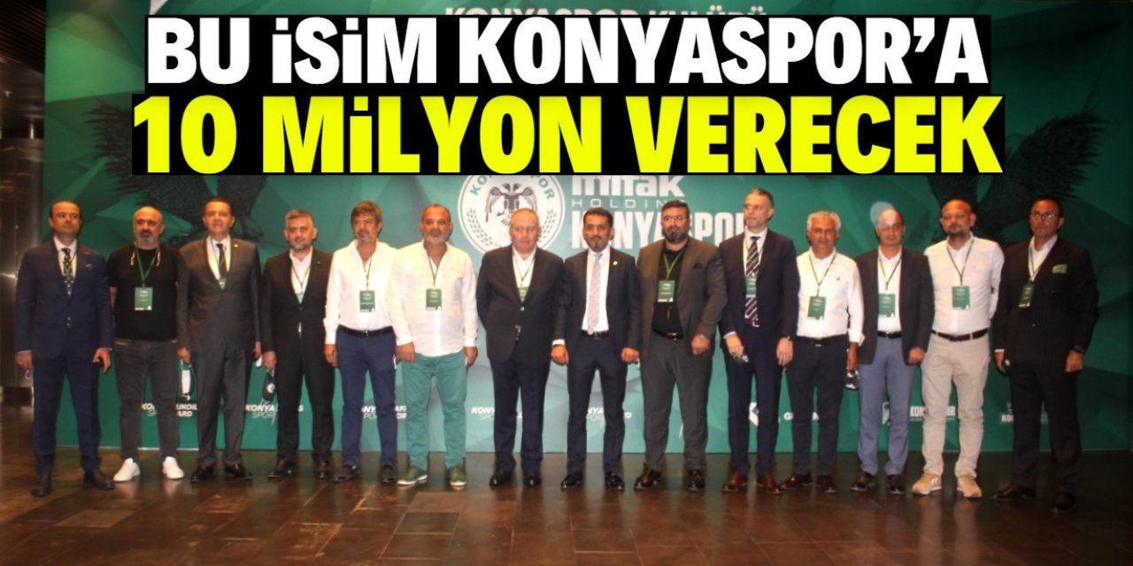 Bu isim mali sıkıntı çeken Konyaspor’a 10 milyon verecek