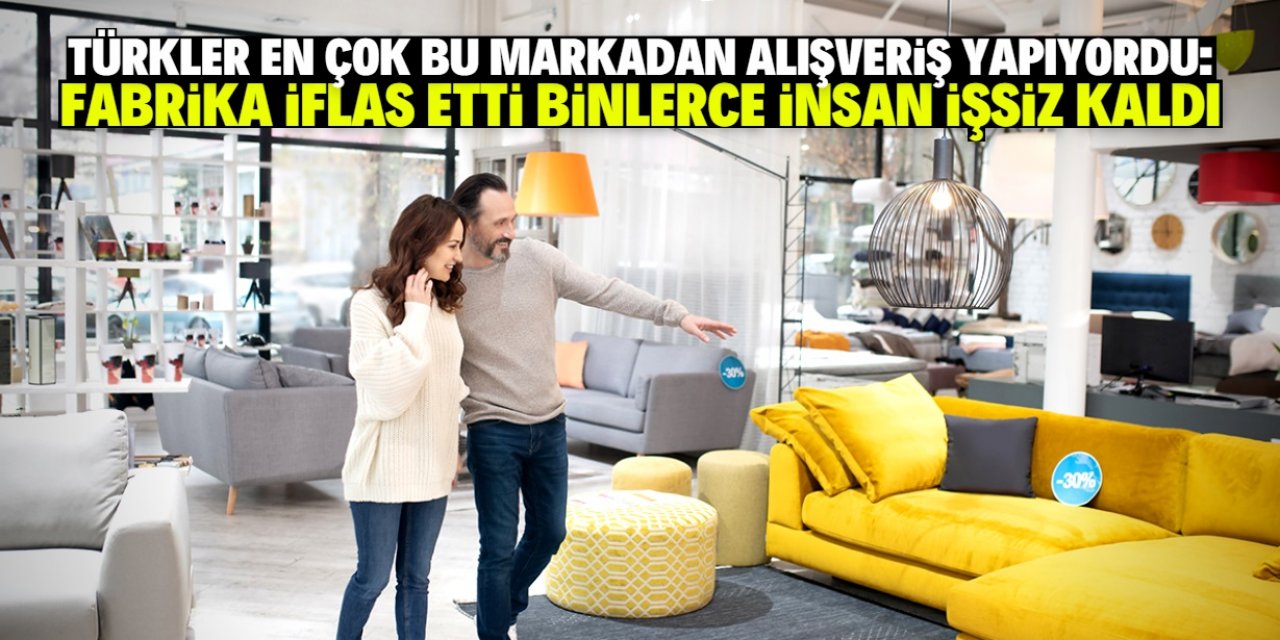Türklerin en çok mobilya aldığı firma iflas etti! 100 yıllık fabrika kapandı
