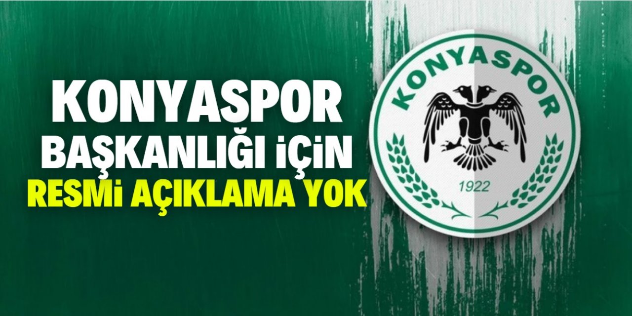 Konyaspor başkanlığı için henüz resmi açıklama yok! Taraftar tedirgin