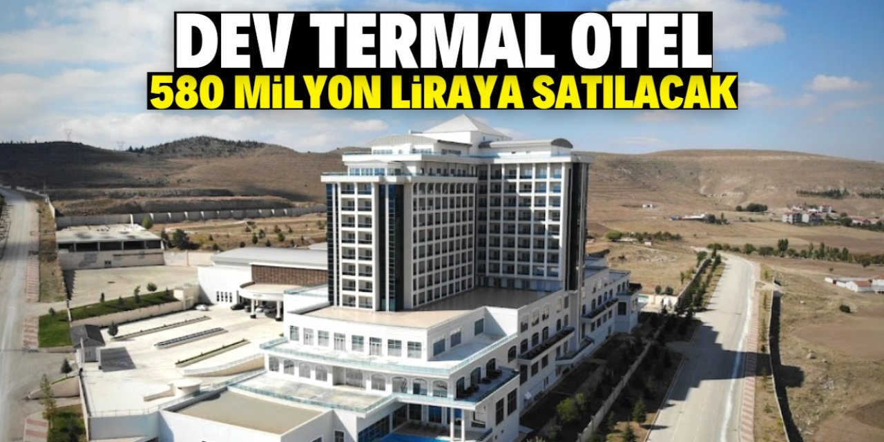 Türkiye'nin en büyük otellerinden birisi icradan satılacak! Fiyatı 580 milyon lira