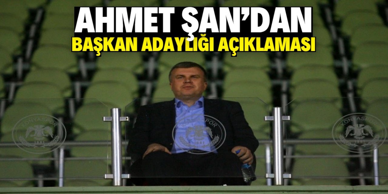 Konyaspor taraftarı dikkat! Ahmet Şan’dan başkan adaylığı açıklaması geldi