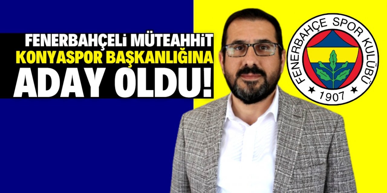 Fenerbahçeli müteahhit Konyaspor başkanlığına aday oldu!