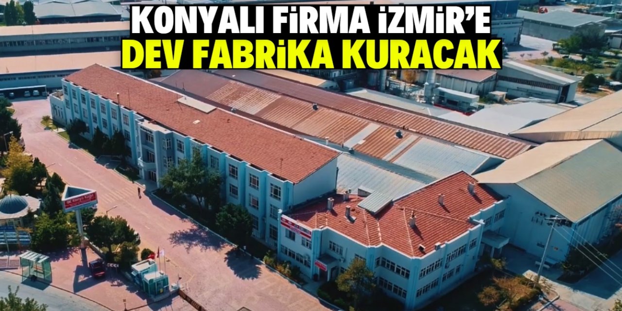 Konyalı firma İzmir'e dev fabrika kuracak! 928 bin metrekare arsası var