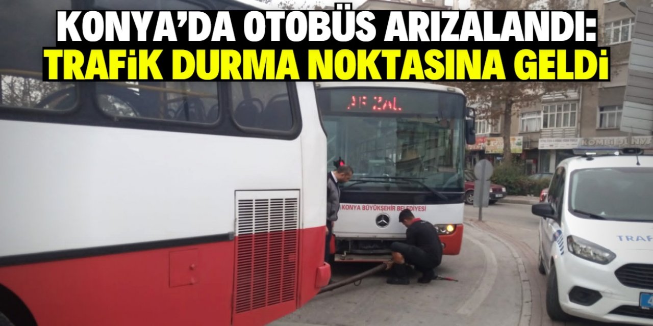 Konya merkezde belediye otobüsü arızalandı: Trafik 1 saat durma noktasına geldi