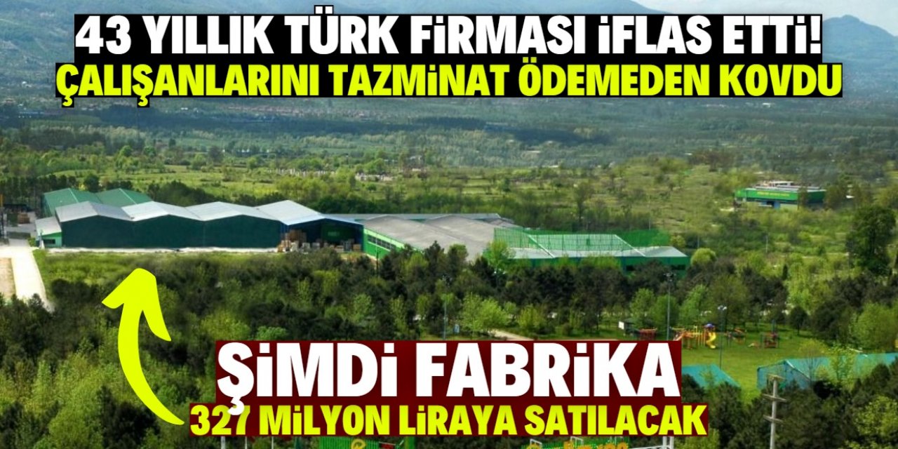 İflas eden Türk firması çalışanlarını tazminatsız kovdu! Fabrikası 327 milyon liraya satılacak