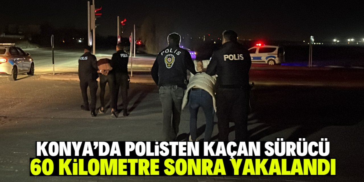 Konya'da polisten kaçan sürücü 60 kilometre kovalamacayla yakalandı