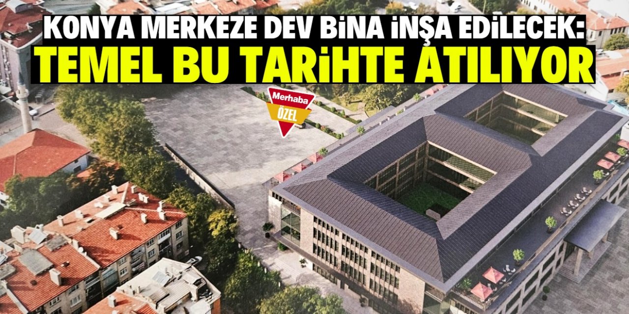 Konya merkeze kampüs şeklinde bina inşa edilecek: Türkiye'ye örnek olacak