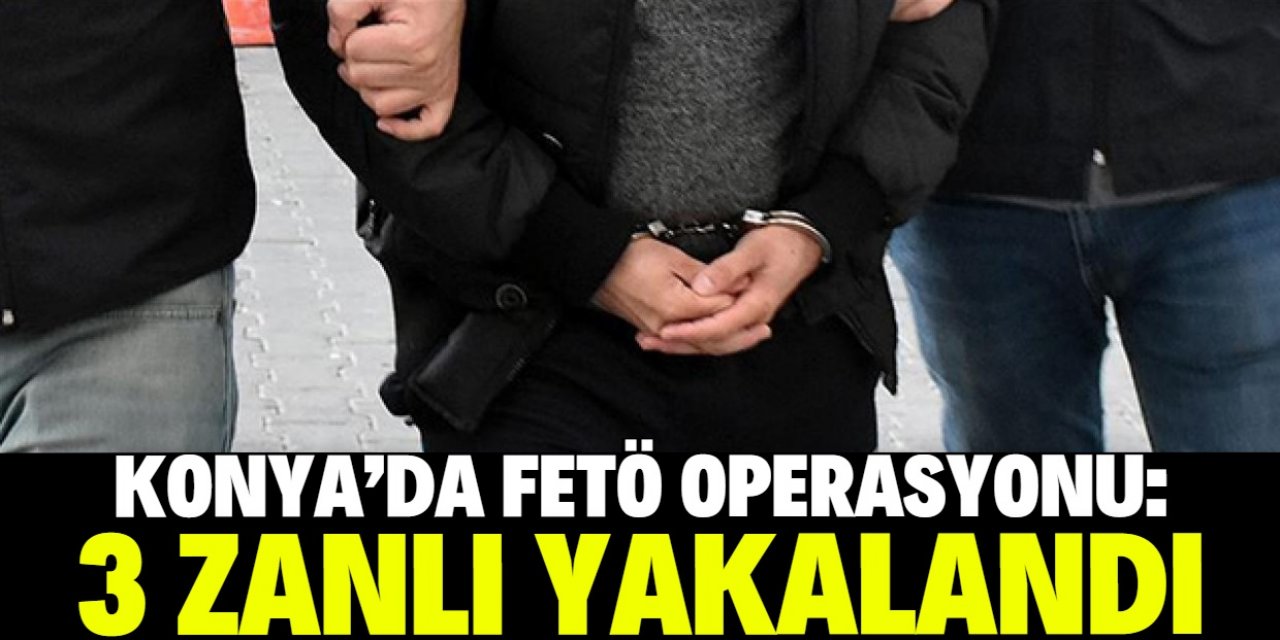 Konya'da 3 firari FETÖ hükümlüsü yakalandı