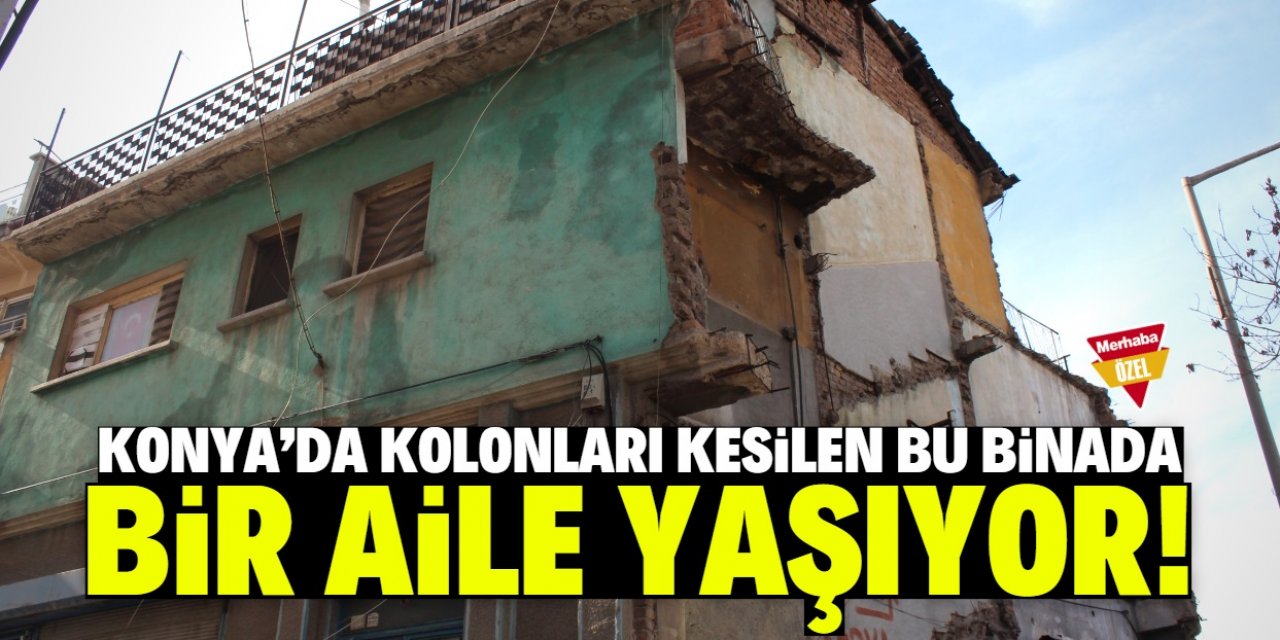 Konya'da kolonları kesilmiş çürük binada bir aile yaşıyor!