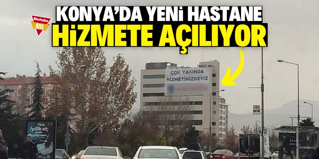 Konya'da yeni hastane açılıyor: Otelin yanında hizmet verecek