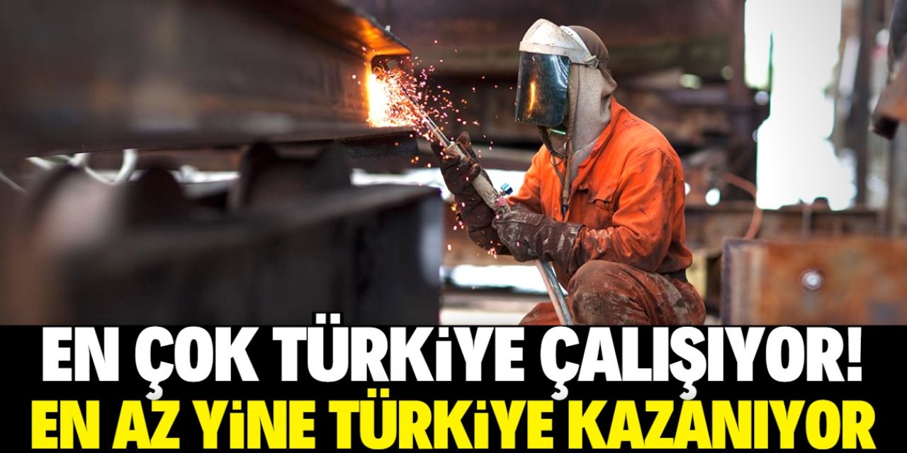 Türkiye en çok çalışan ve en az kazanan ülke oldu!