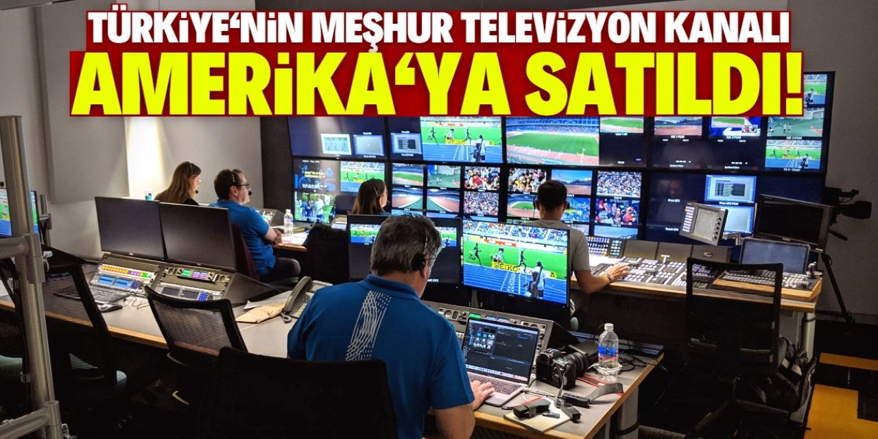 Türkiye'nin meşhur televizyon kanalı ABD'ye satıldı!