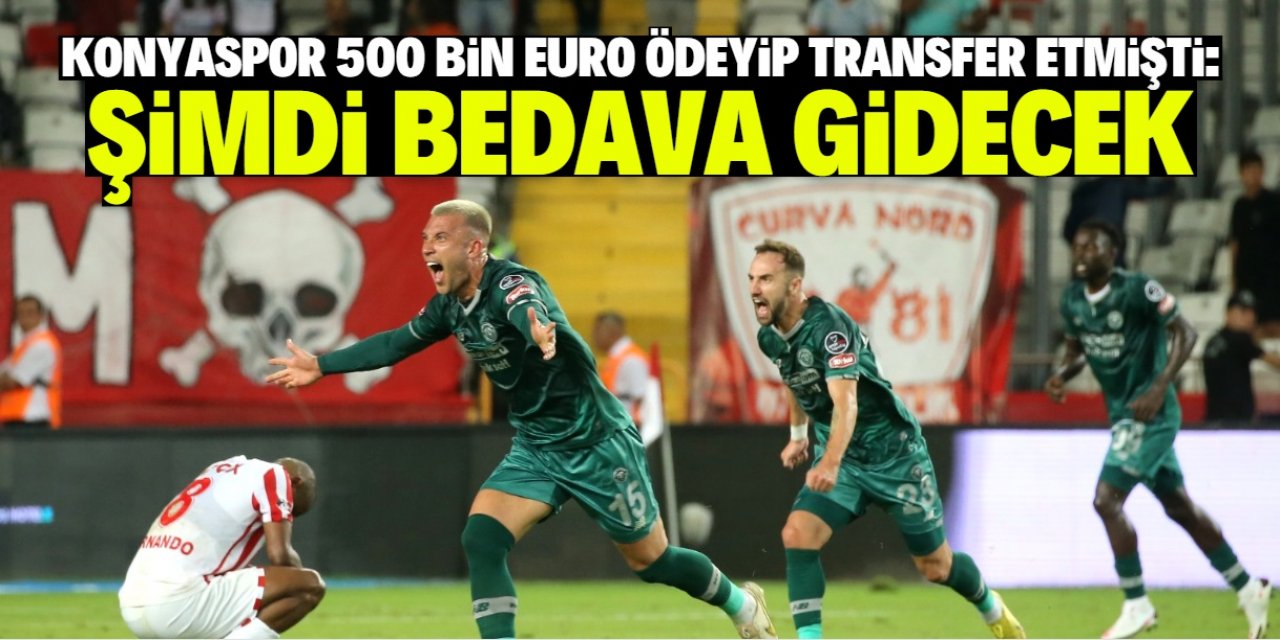 Konyaspor 500 bin euro ödeyip almıştı! Şimdi bedava gidecek