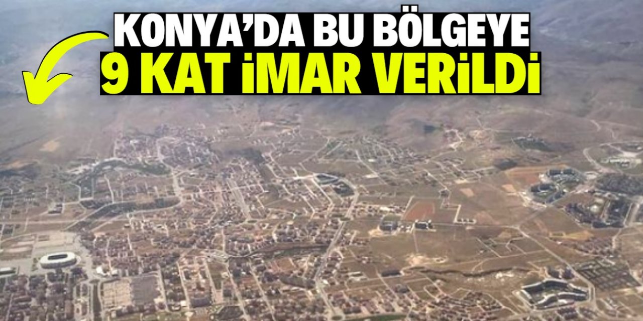Konya'da bu bölgeye 9 kat imar verildi! Belediye arsa satışına başladı