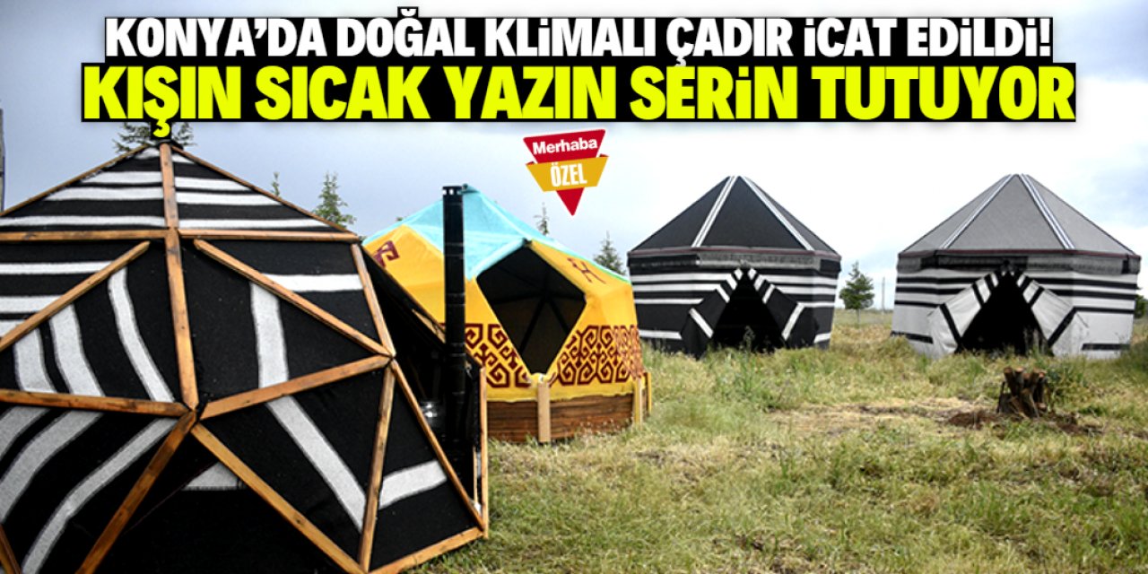 Konya'da doğal klimalı 3 yeni çadır modeli üretildi! Yazın serin kışın sıcak tutuyor