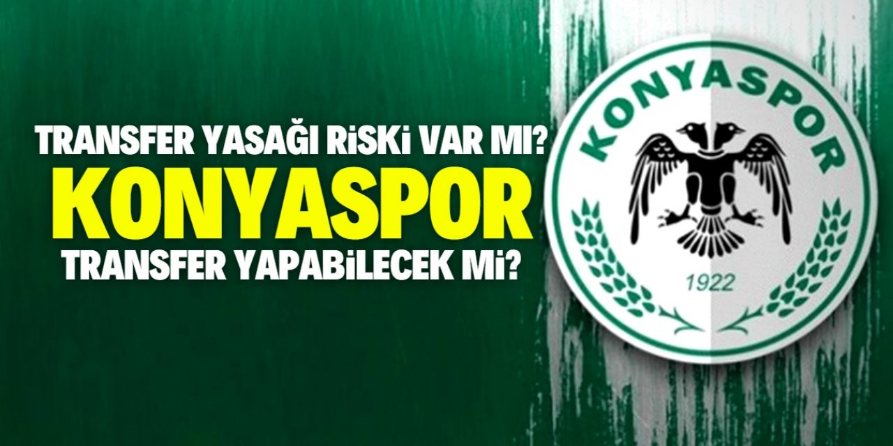 Konyaspor'da transfer yasağı riski var mı?
