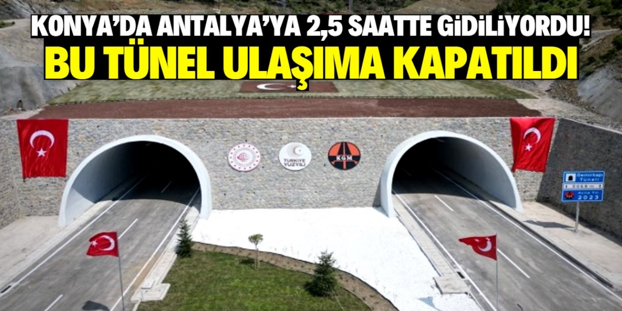 Konya'dan Antalya'ya seyahati 2,5 saate düşüren tünel kapatılacak