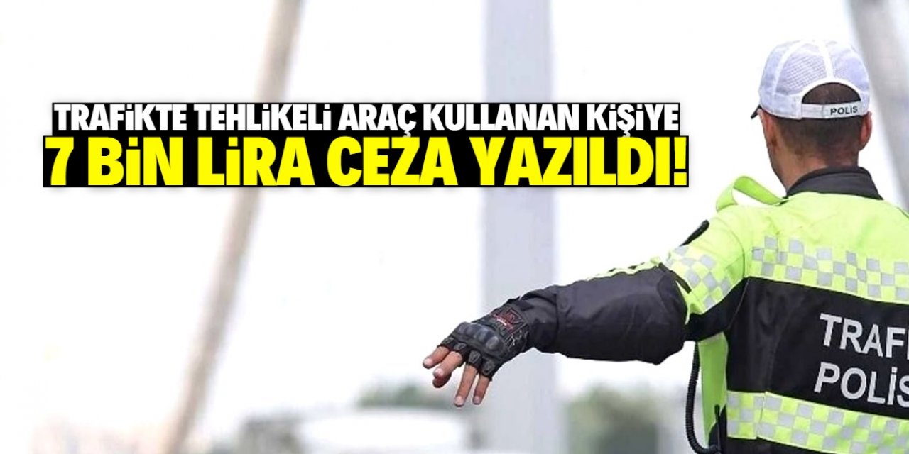 Konya'da trafikte tehlikeli araç kullanan sürücüye 7 bin lira ceza!