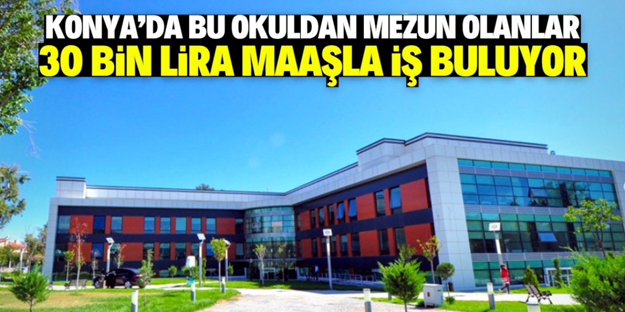 Konya'da bu okuldan mezun olanlar 30 bin lira maaşla iş buluyor