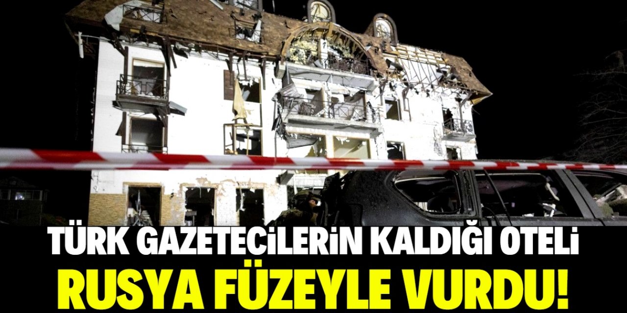 Rusya, Türk gazetecilerin kaldığı oteli vurdu!