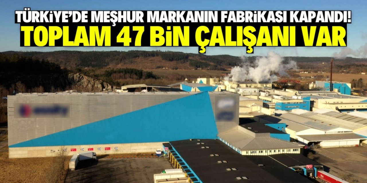 Türkiye'de meşhur markanın fabrikası kapandı! 47 bin çalışanı var