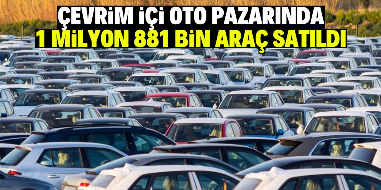 Çevrim içi oto pazarında  1 milyon 881 bin araç satıldı