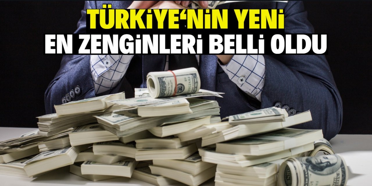 Türkiye'nin yeni  en zenginleri belli oldu!