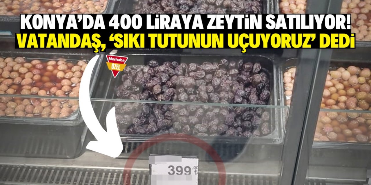 Konya'da 400 TL'ye zeytin satışı başladı!