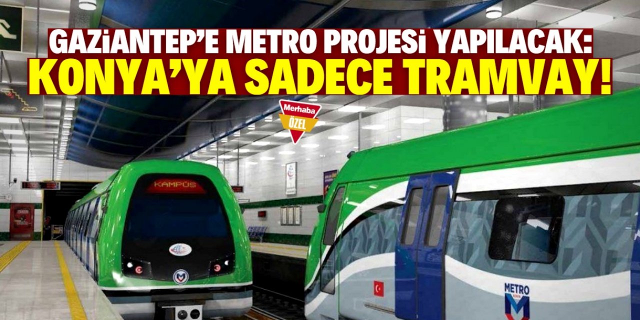 Gaziantep’e metro, Konya’ya tramvay!