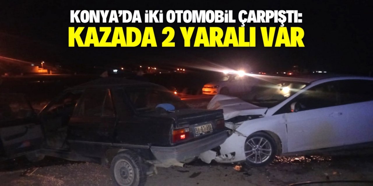 Konya'da iki otomobilin çarpıştığı kazada 2 kişi yaralandı