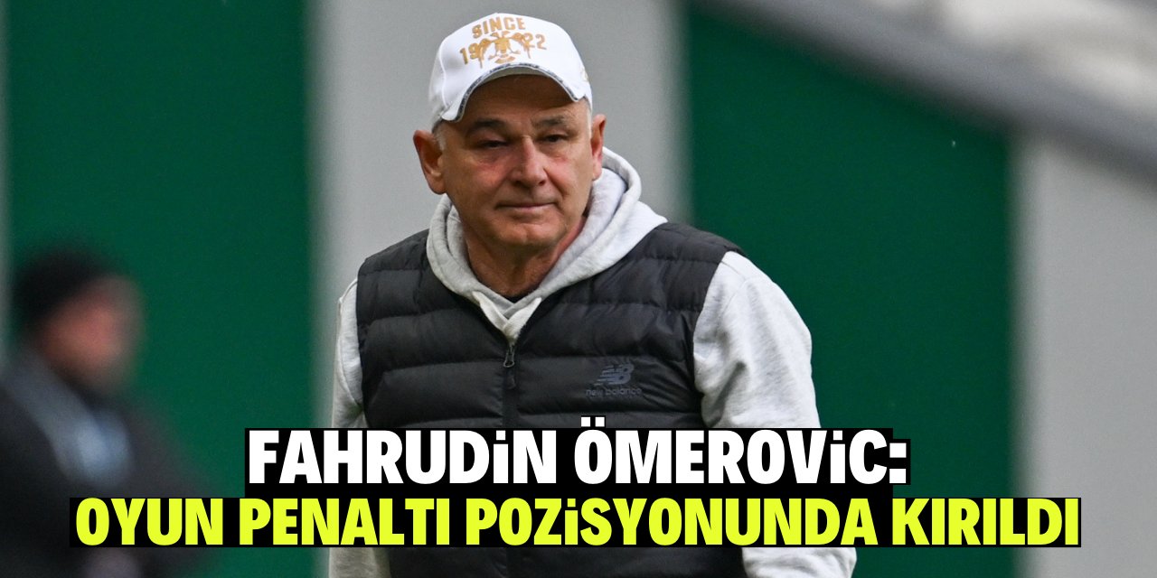 Fahrudin Ömerovic, - "Bugün oyunun kırılma noktası penaltı pozisyonudur"
