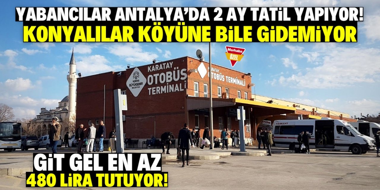 Yabancılar Antalya'da 2 ay tatil yapıyor! Konyalılar köyüne bile gidemiyor