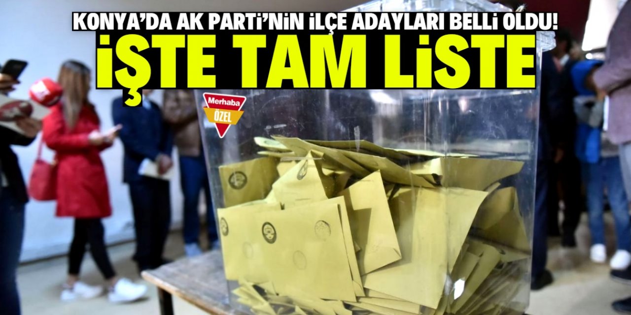 Konya'da AK Parti'nin adayları belli oldu! 11 isim değişti
