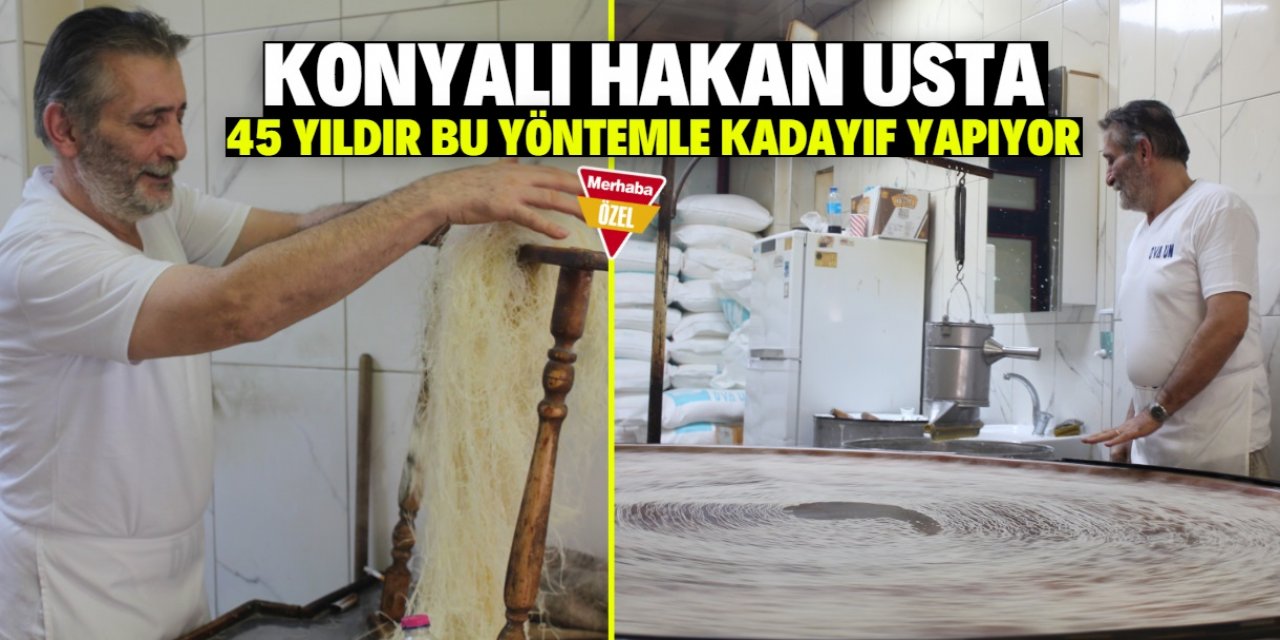 Konya'da el dökmesi kadayıfı sadece Hakan usta yapıyor: 45 yıldır aynı lezzet