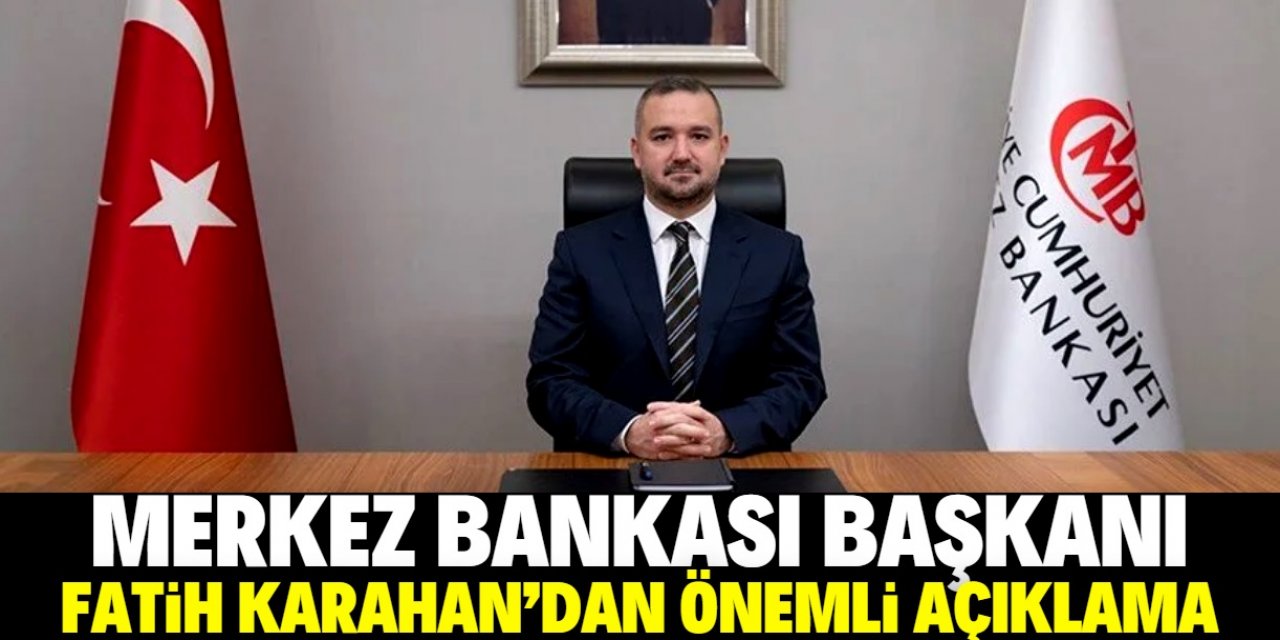 Merkez Bankası Başkanı Fatih Karahan'dan önemli açıklama