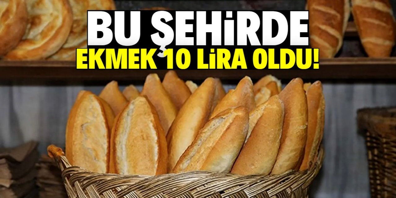 Bu şehirde ekmek 10 lira oldu! Vatandaş sert tepki gösterdi