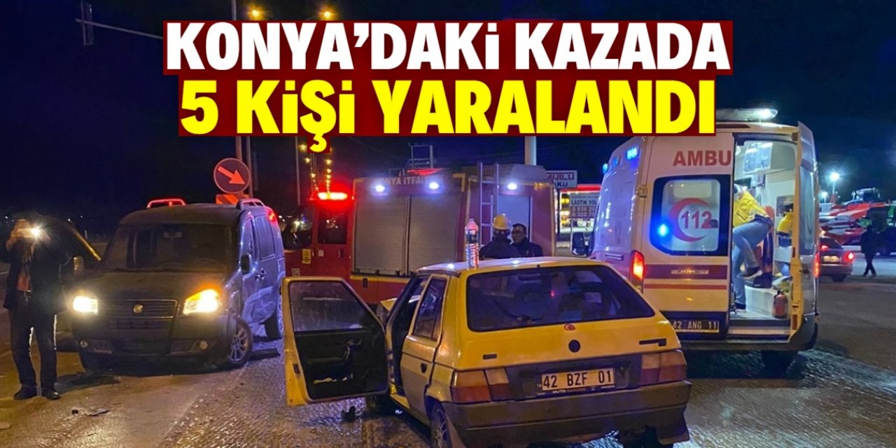 Konya'da hafif ticari araç ile otomobilin çarpıştığı kazada 5 kişi yaralandı