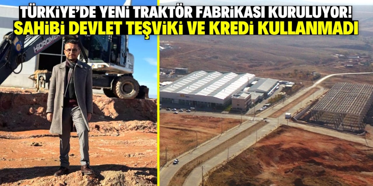 Türkiye'de yeni bir traktör fabrikası kuruluyor! Sahibi devletten hiç teşvik almadı