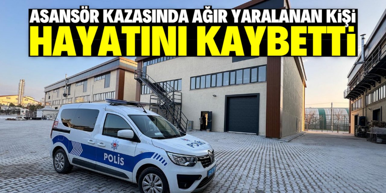 Konya'daki asansör kazasından acı haber: Ağır yaralanan kişi öldü
