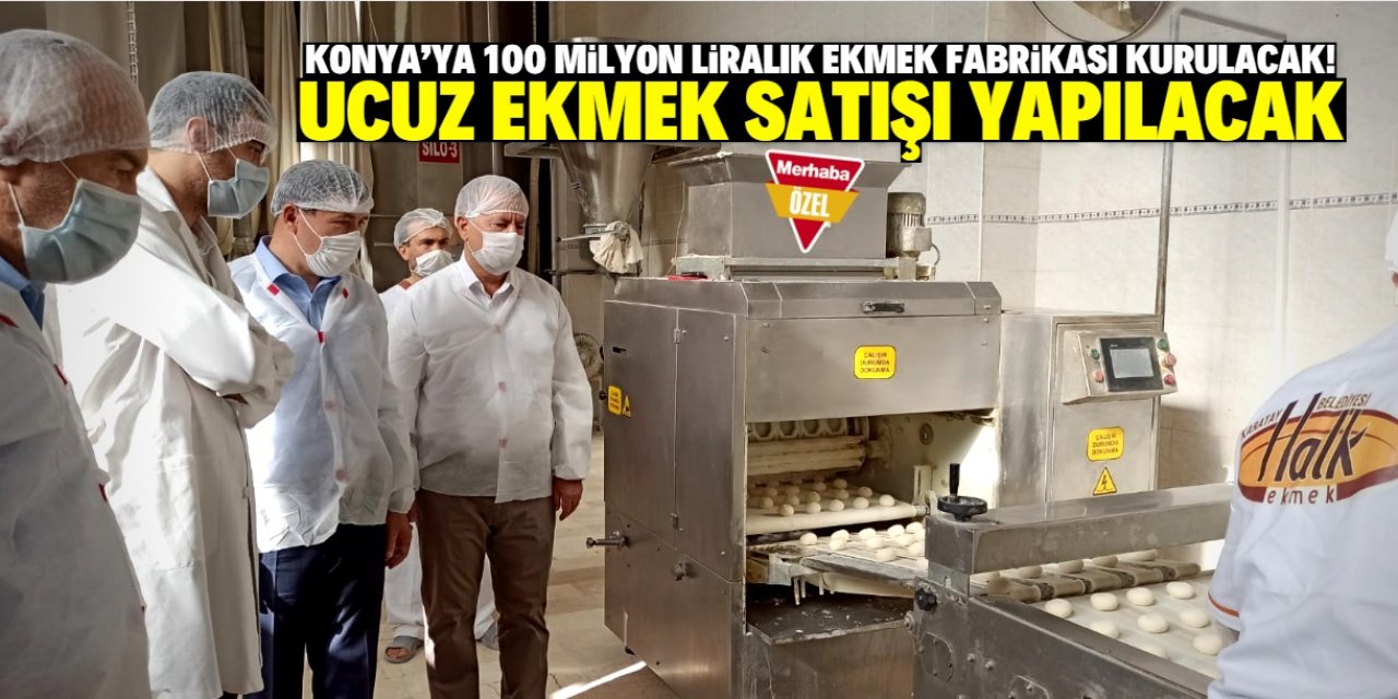 Konya'ya ucuz ekmek fabrikası kuruluyor! Kasım ayında üretim başlayacak