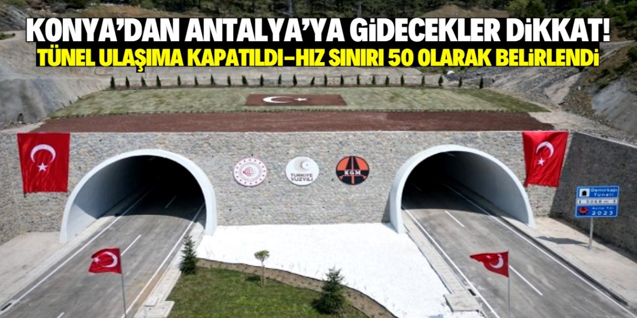 Konya-Antalya yolundaki tünel ulaşıma kapatıldı! Hız sınırı 50 olarak belirlendi