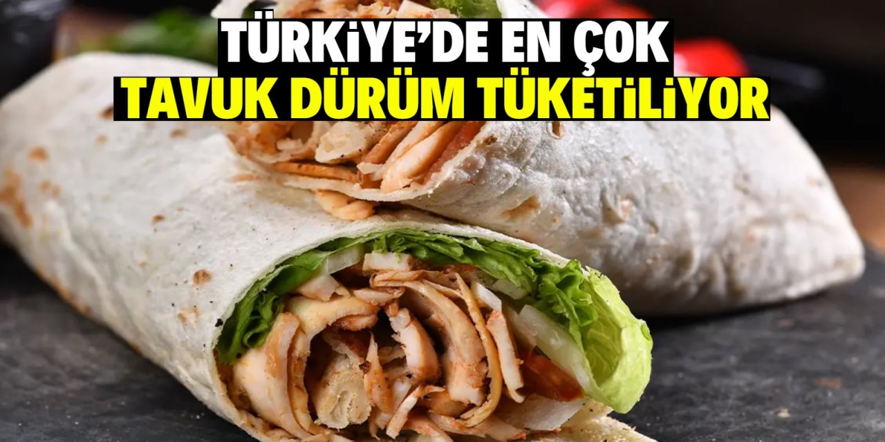Türkiye'de en çok  tavuk dürüm tüketiliyor