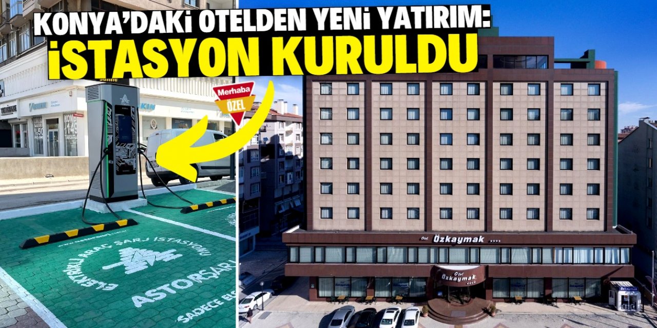 Konya'daki otelden yeni yatırım! İstasyon kuruldu
