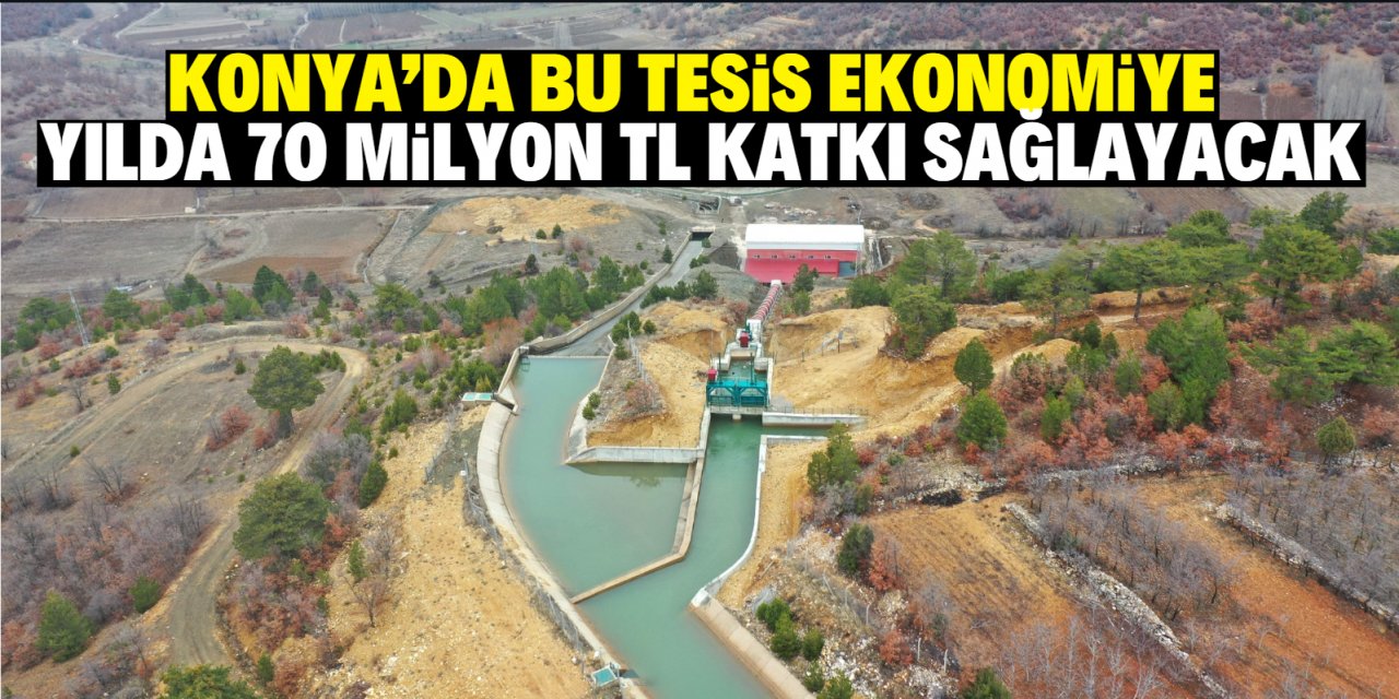 Konya’da bu tesis ekonomiye  yılda 70 milyon TL katkı sağlayacak!
